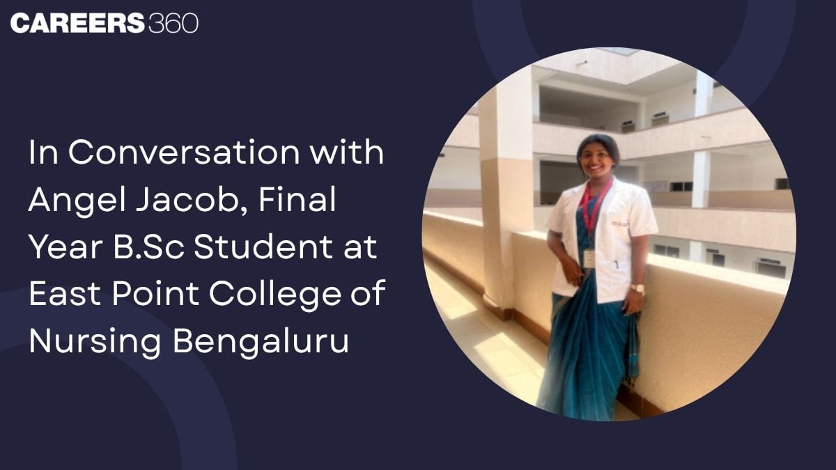 In Conversation with Angel Jacob, Final Year B.Sc Student at East Point College of Nursing Bengaluru